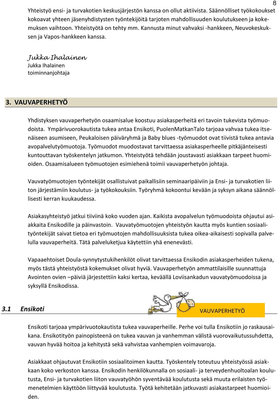 Kannusta minut vahvaksi -hankkeen, Neuvokeskuksen ja Vapos-hankkeen kanssa. Jukka Ihalainen Jukka Ihalainen toiminnanjohtaja 3.