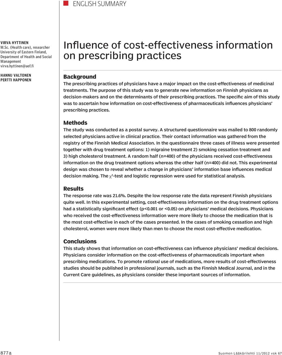 of medicinal treatments. The purpose of this study was to generate new information on Finnish physicians as decision-makers and on the determinants of their prescribing practices.