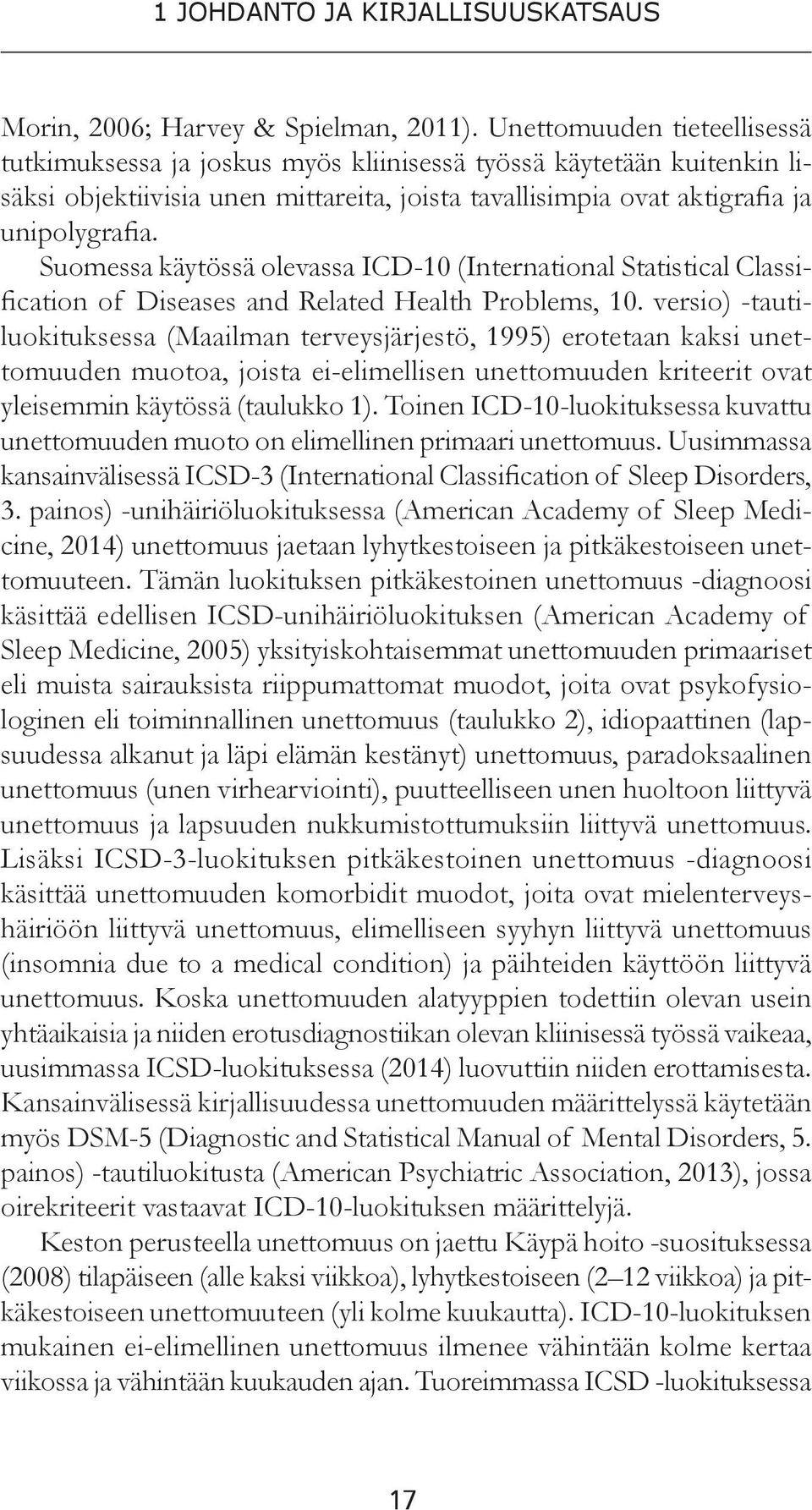 Suomessa käytössä olevassa ICD-10 (International Statistical Classification of Diseases and Related Health Problems, 10.