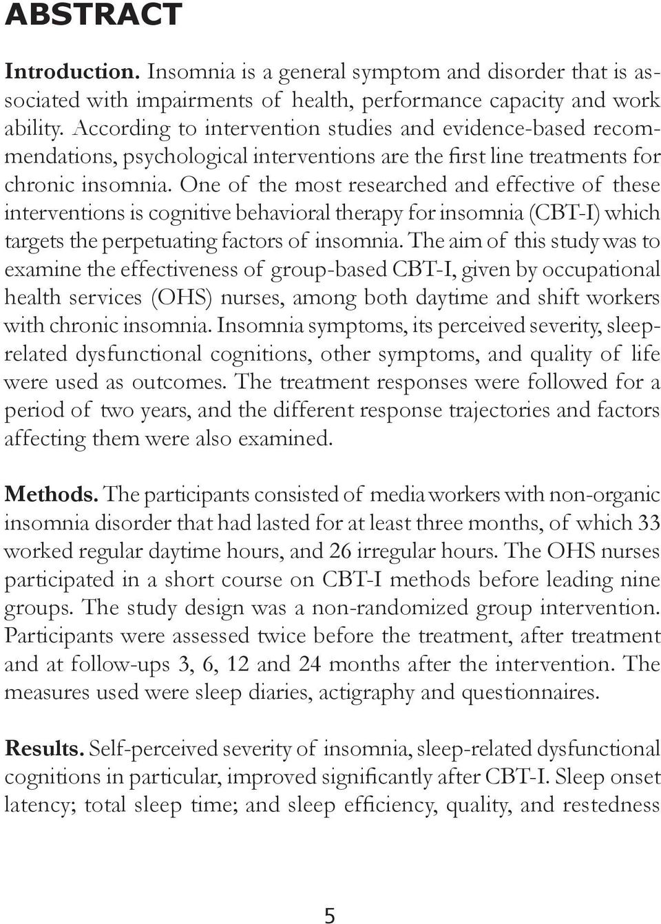 One of the most researched and effective of these interventions is cognitive behavioral therapy for insomnia (CBT-I) which targets the perpetuating factors of insomnia.