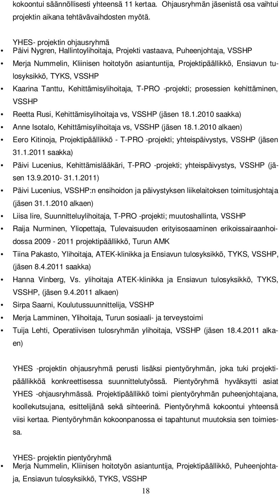 VSSHP Kaarina Tanttu, Kehittämisylihoitaja, T-PRO -projekti; prosessien kehittäminen, VSSHP Reetta Rusi, Kehittämisylihoitaja vs, VSSHP (jäsen 18