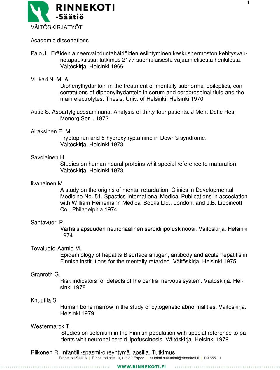 Diphenylhydantoin in the treatment of mentally subnormal epileptics, concentrations of diphenylhydantoin in serum and cerebrospinal fluid and the main electrolytes. Thesis, Univ.