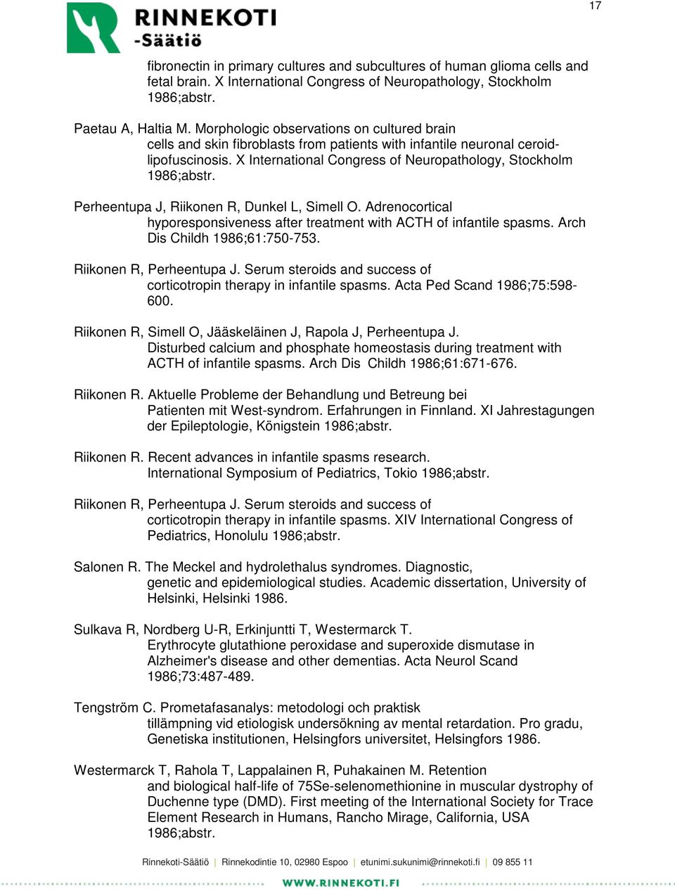 Perheentupa J, Riikonen R, Dunkel L, Simell O. Adrenocortical hyporesponsiveness after treatment with ACTH of infantile spasms. Arch Dis Childh 1986;61:750-753. Riikonen R, Perheentupa J.