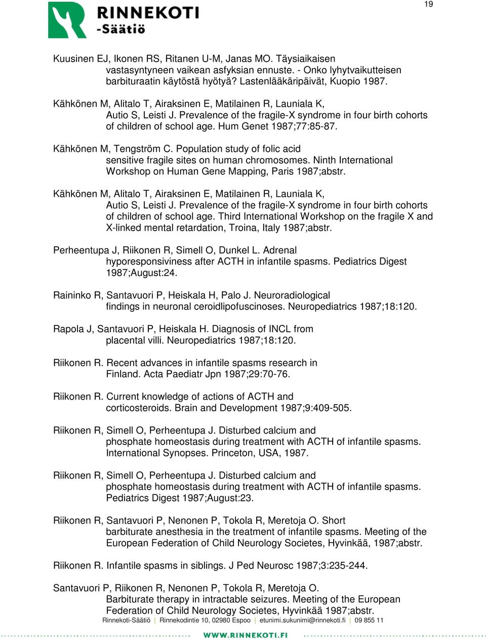 Kähkönen M, Tengström C. Population study of folic acid sensitive fragile sites on human chromosomes. Ninth International Workshop on Human Gene Mapping, Paris 1987;abstr.