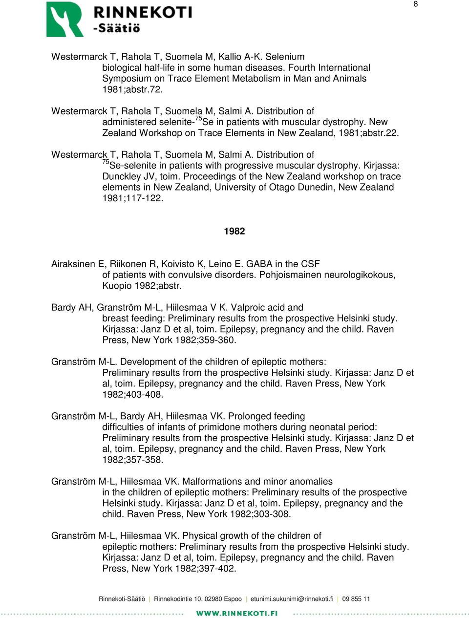 Westermarck T, Rahola T, Suomela M, Salmi A. Distribution of 75 Se-selenite in patients with progressive muscular dystrophy. Kirjassa: Dunckley JV, toim.