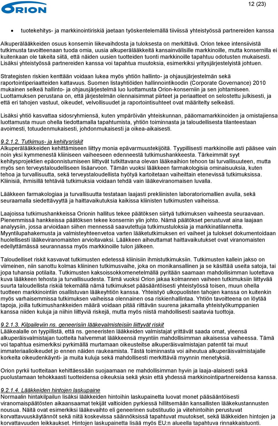 tuonti markkinoille tapahtuu odotusten mukaisesti. Lisäksi yhteistyössä partnereiden kanssa voi tapahtua muutoksia, esimerkiksi yritysjärjestelyistä johtuen.