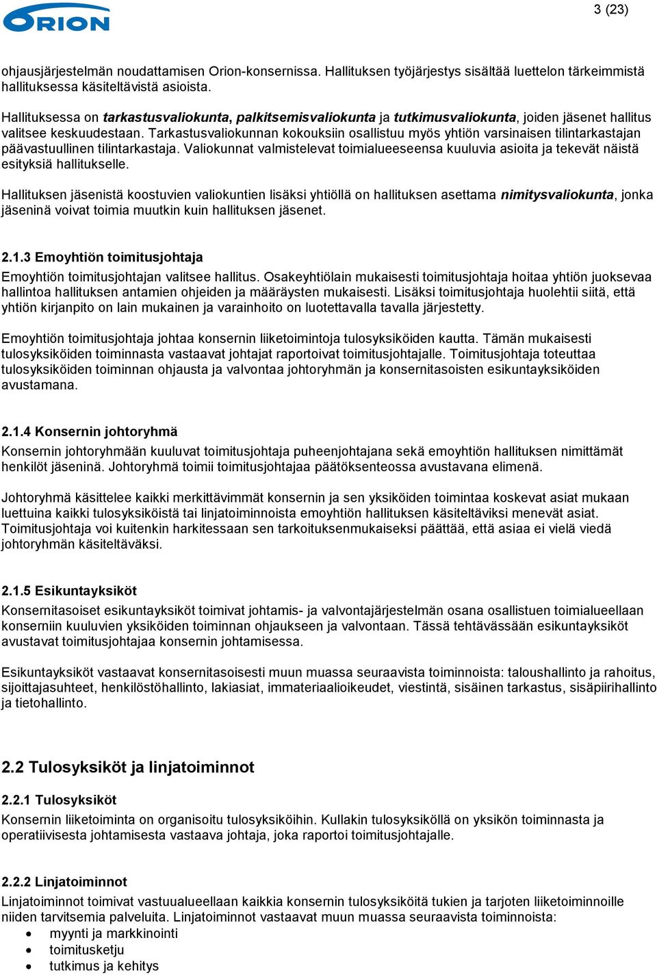 Tarkastusvaliokunnan kokouksiin osallistuu myös yhtiön varsinaisen tilintarkastajan päävastuullinen tilintarkastaja.