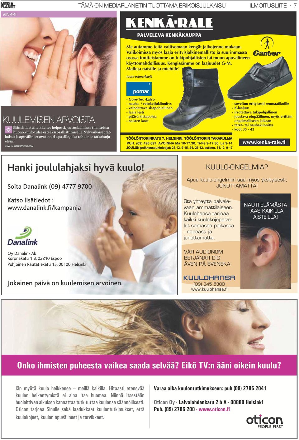 Apua kuulo-ongelmiin saa myös yksityisesti, JONOTTAMATTA! Katso lisätiedot : www.danalink.fi/kampanja Ota yhteyttä palvelevaan ammattilaiseen.