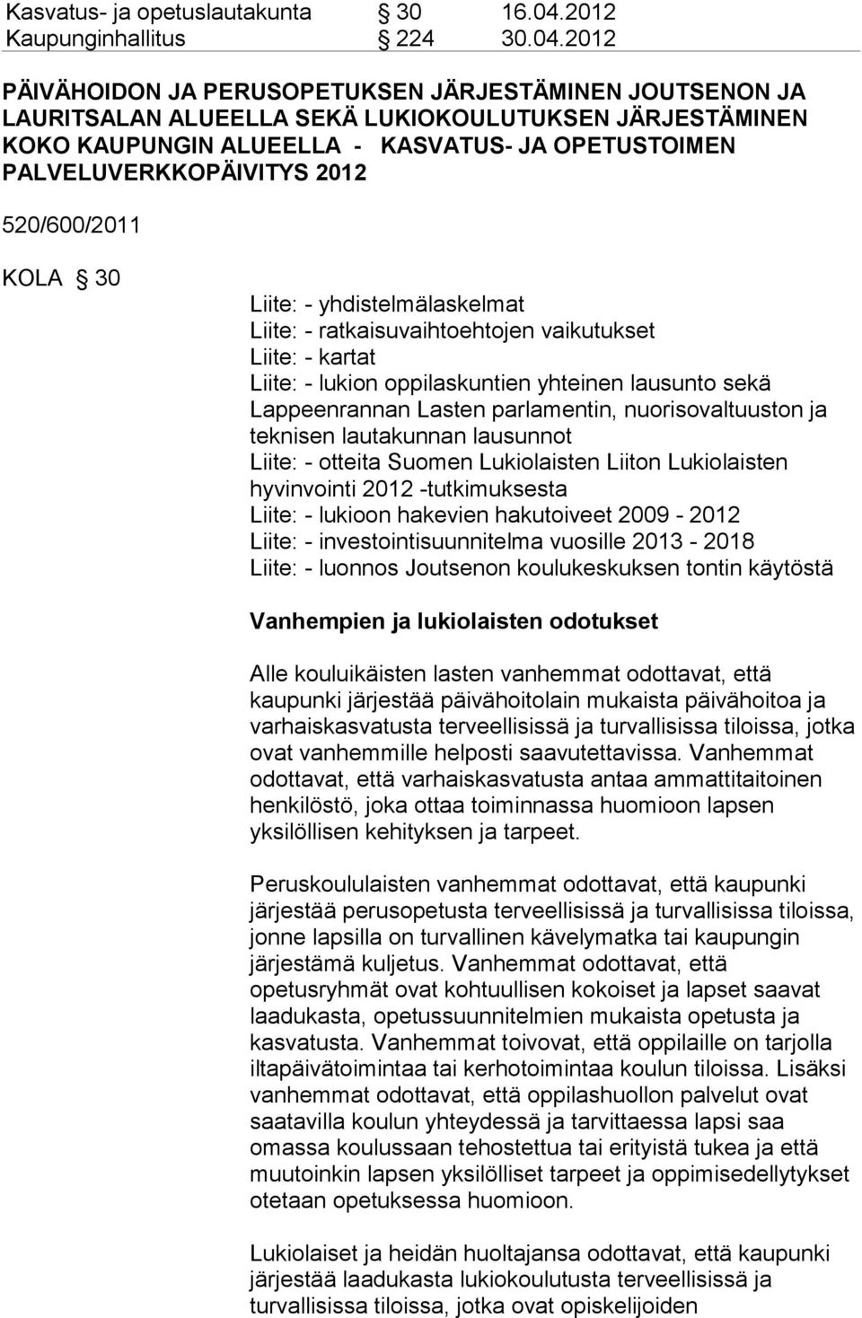 2012 PÄIVÄHOIDON JA PERUSOPETUKSEN JÄRJESTÄMINEN JOUTSENON JA LAURITSALAN ALUEELLA SEKÄ LUKIOKOULUTUKSEN JÄRJESTÄMINEN KOKO KAUPUNGIN ALUEELLA - KASVATUS- JA OPETUSTOIMEN PALVELUVERKKOPÄIVITYS 2012