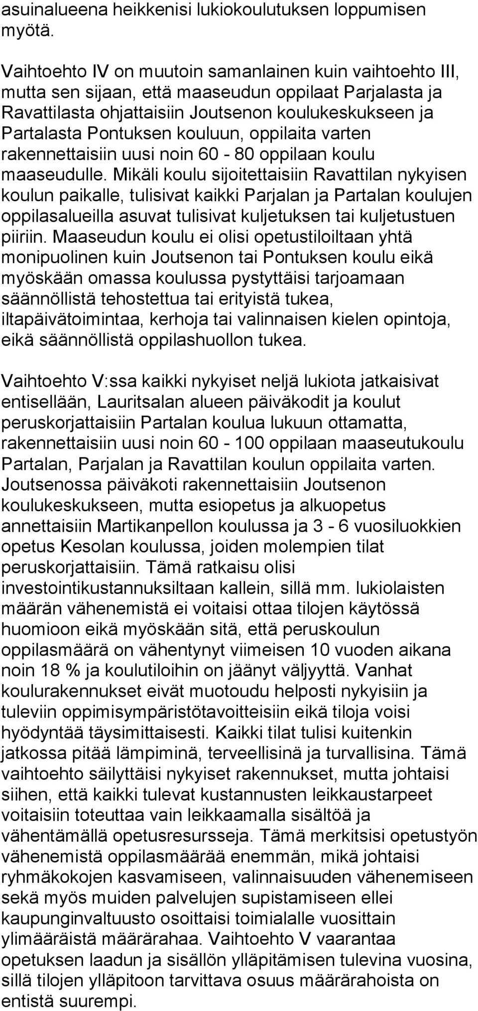 oppilaita varten rakennettaisiin uusi noin 60-80 oppilaan koulu maaseudulle.