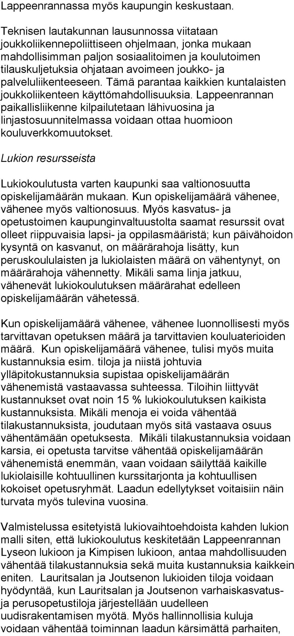 palveluliikenteeseen. Tämä parantaa kaikkien kuntalaisten joukkoliikenteen käyttömahdollisuuksia.