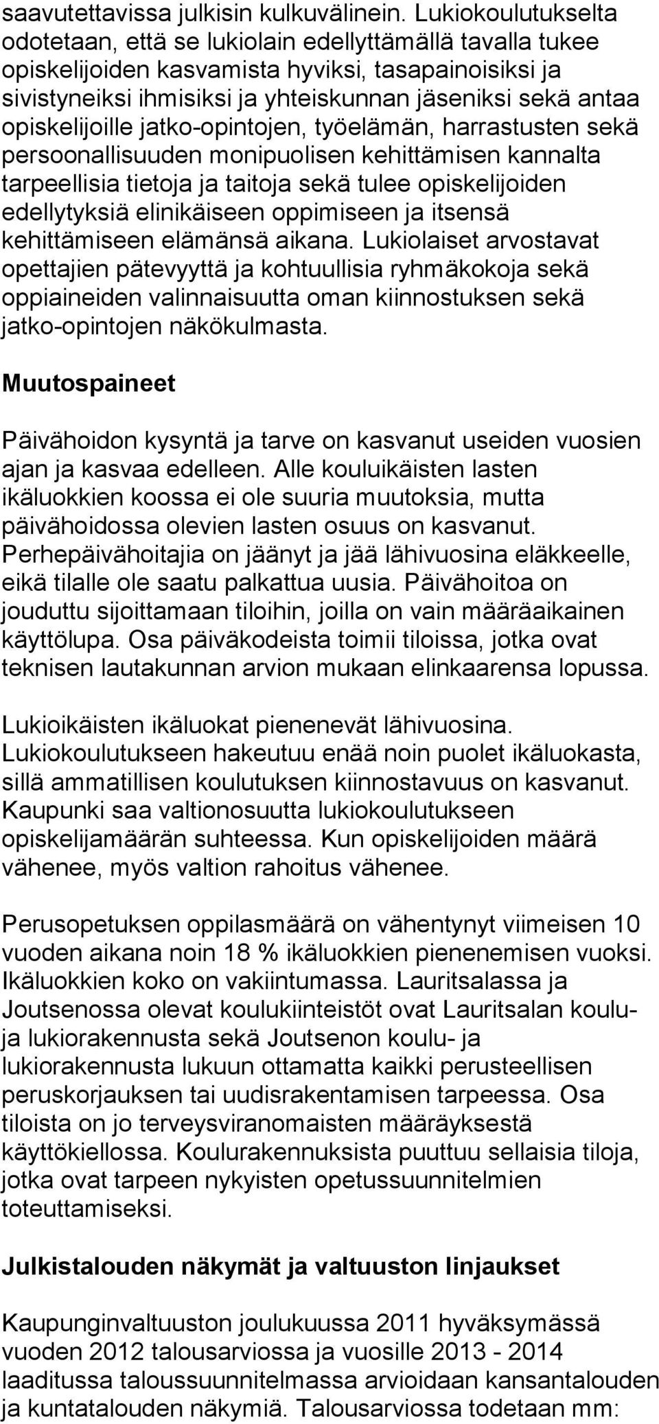 opiskelijoille jatko-opintojen, työelämän, harrastusten sekä persoonallisuuden monipuolisen kehittämisen kannalta tarpeellisia tietoja ja taitoja sekä tulee opiskelijoiden edellytyksiä elinikäiseen