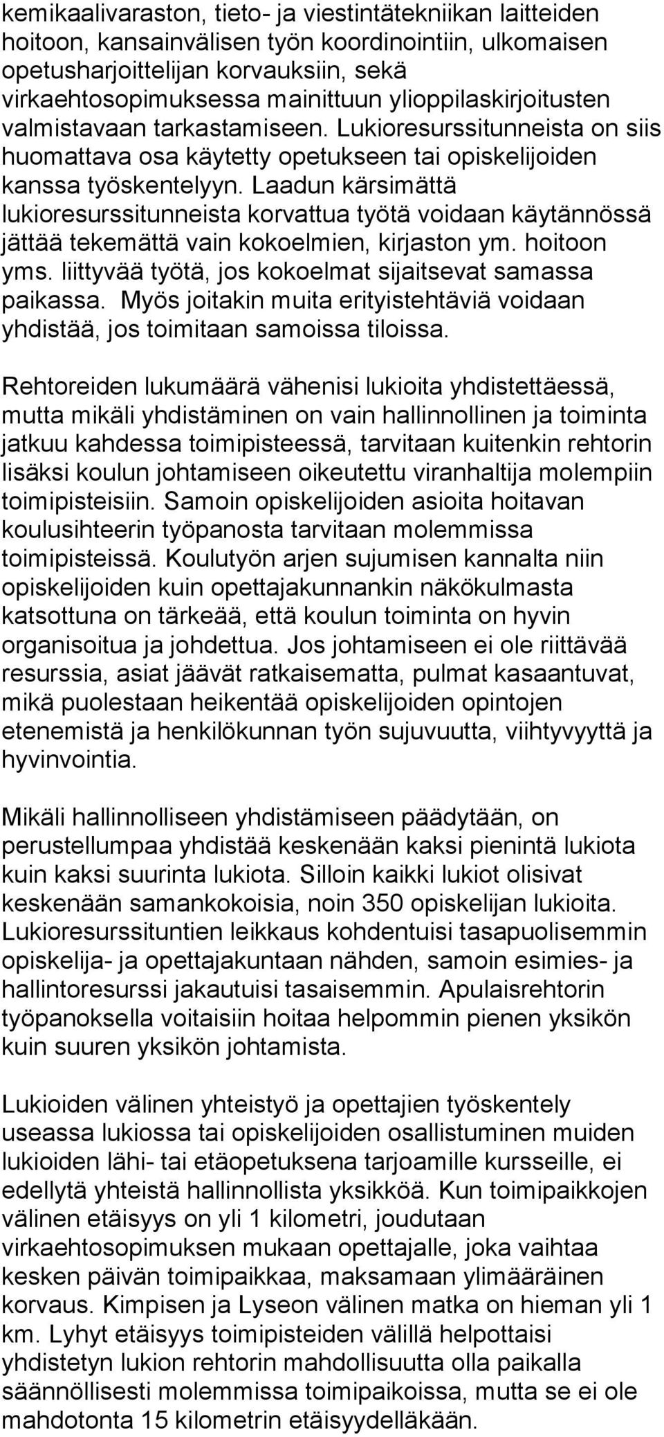 Laadun kärsimättä lukioresurssitunneista korvattua työtä voidaan käytännössä jättää tekemättä vain kokoelmien, kirjaston ym. hoitoon yms. liittyvää työtä, jos kokoelmat sijaitsevat samassa paikassa.