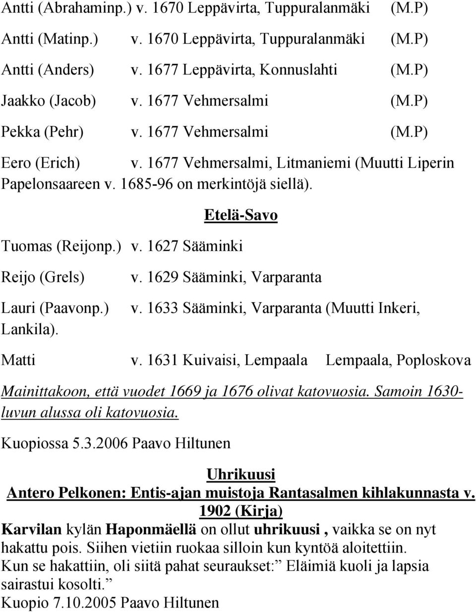 ) v. 1627 Sääminki Reijo (Grels) Lauri (Paavonp.) Lankila). v. 1629 Sääminki, Varparanta v. 1633 Sääminki, Varparanta (Muutti Inkeri, Matti v.
