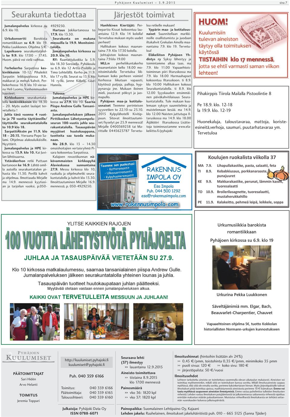 Perhekerhossa 16.9. klo 10 vieraana Heli Luoma, Vanhemmuuden haasteet. Kirkkokuoro seurakuntatalolla keskiviikkoisin klo 18.30 20. Myös uudet laulajat tervetulleita!