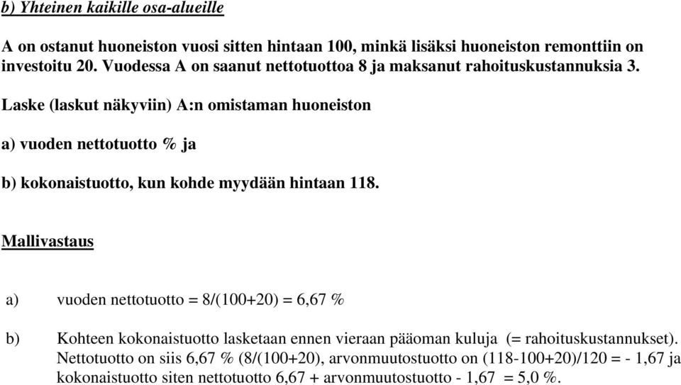 Laske (laskut näkyviin) A:n omistaman huoneiston a) vuoden nettotuotto % ja b) kokonaistuotto, kun kohde myydään hintaan 118.