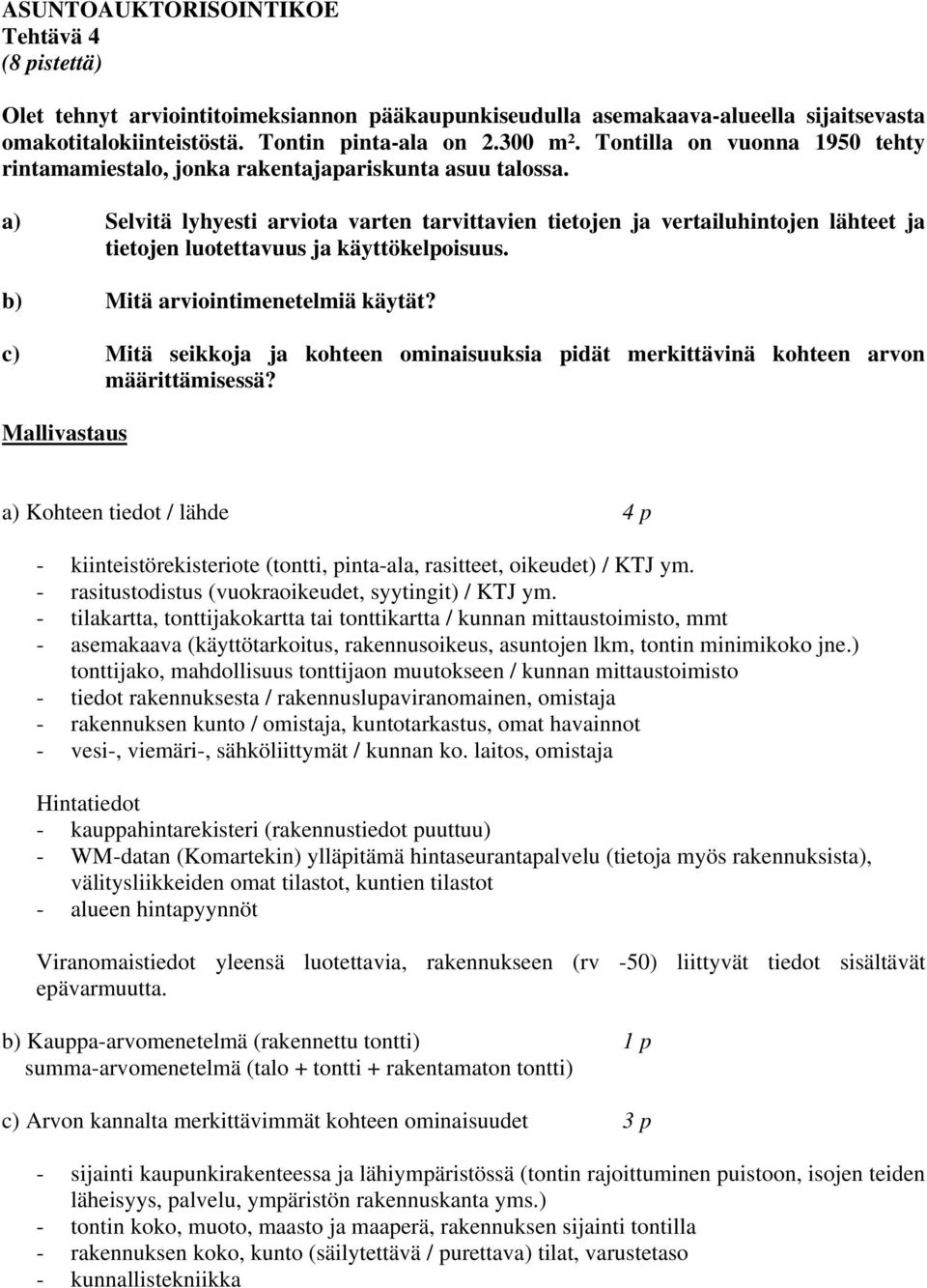 a) Selvitä lyhyesti arviota varten tarvittavien tietojen ja vertailuhintojen lähteet ja tietojen luotettavuus ja käyttökelpoisuus. b) Mitä arviointimenetelmiä käytät?