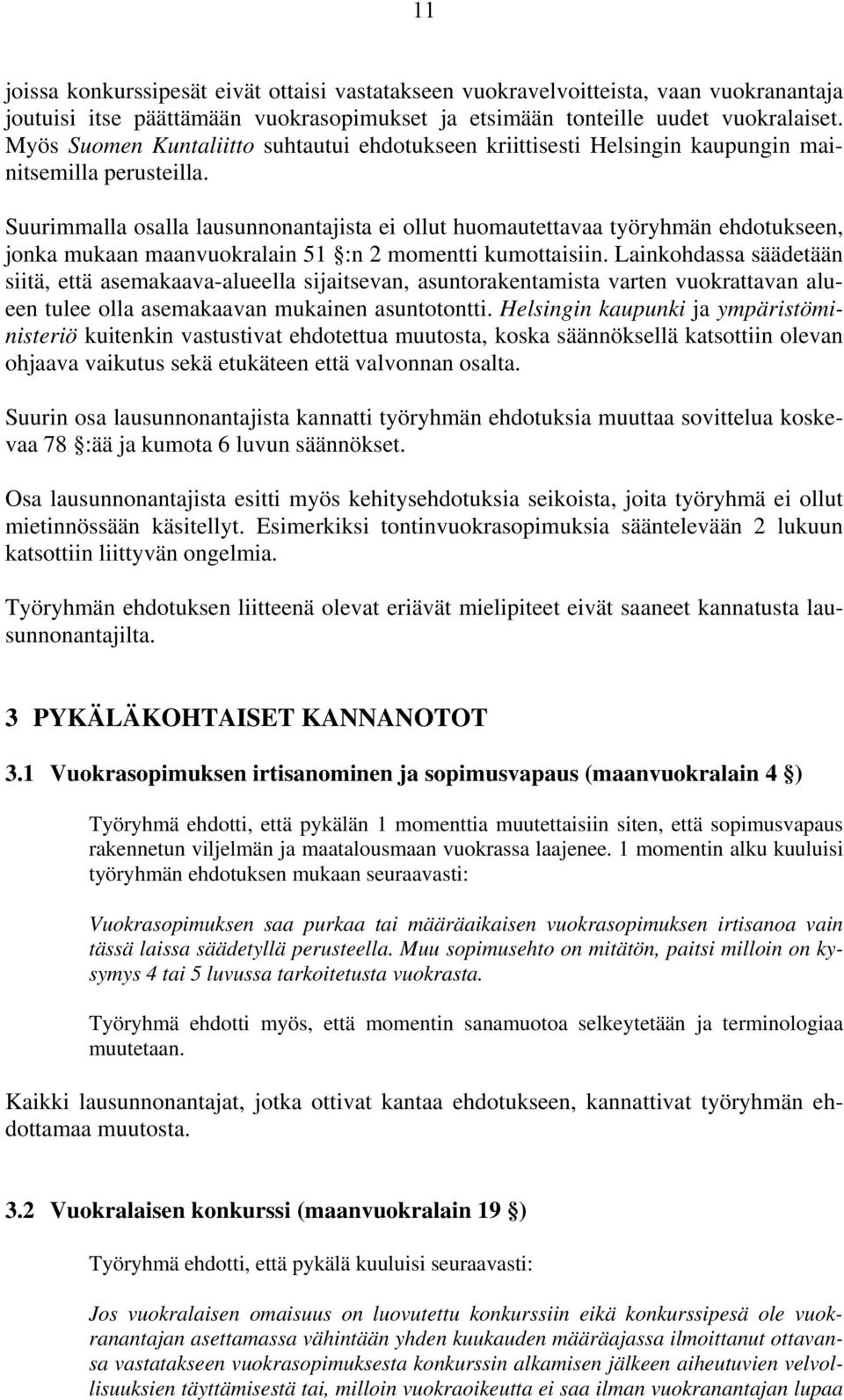 Suurimmalla osalla lausunnonantajista ei ollut huomautettavaa työryhmän ehdotukseen, jonka mukaan maanvuokralain 51 :n 2 momentti kumottaisiin.