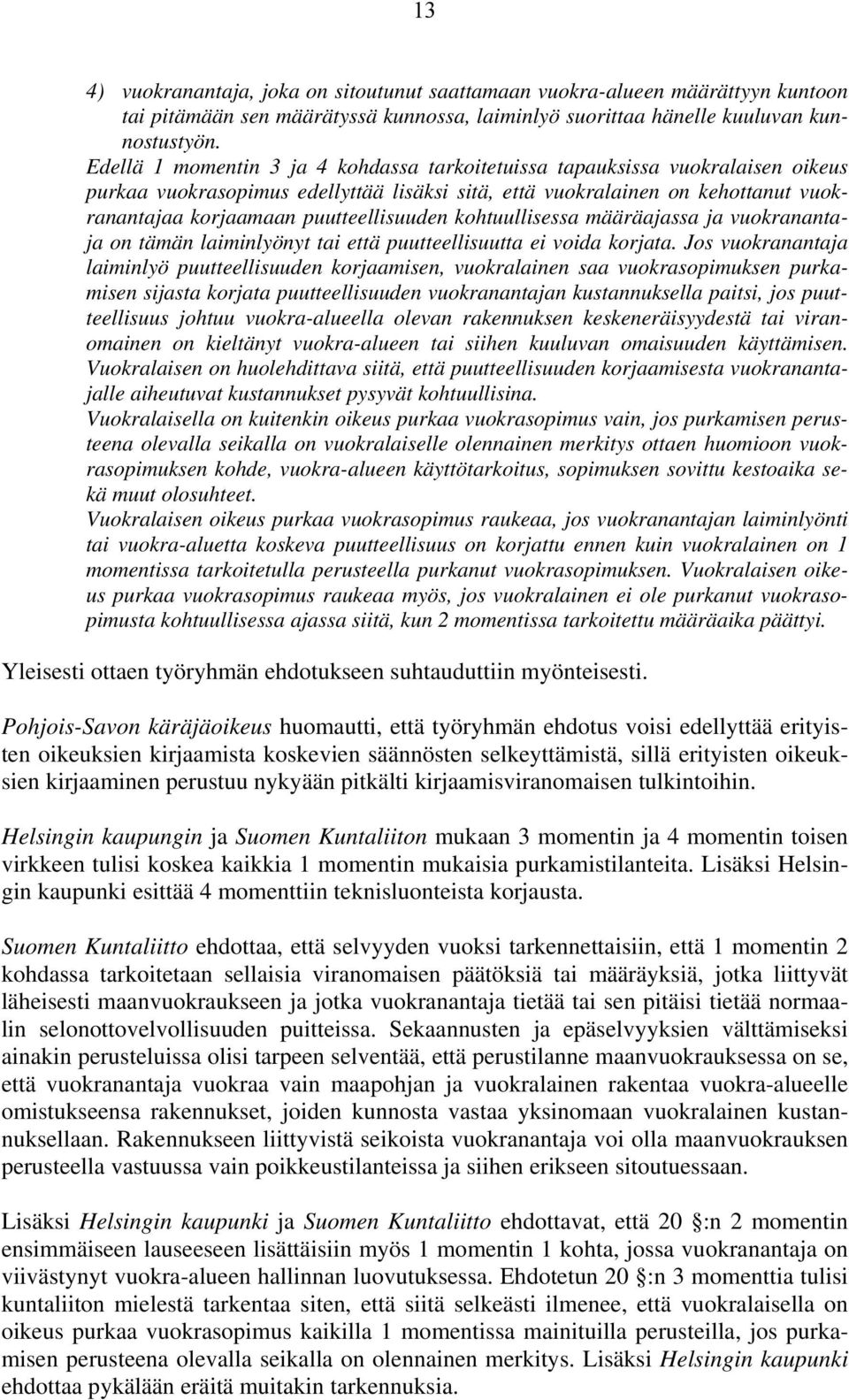 puutteellisuuden kohtuullisessa määräajassa ja vuokranantaja on tämän laiminlyönyt tai että puutteellisuutta ei voida korjata.