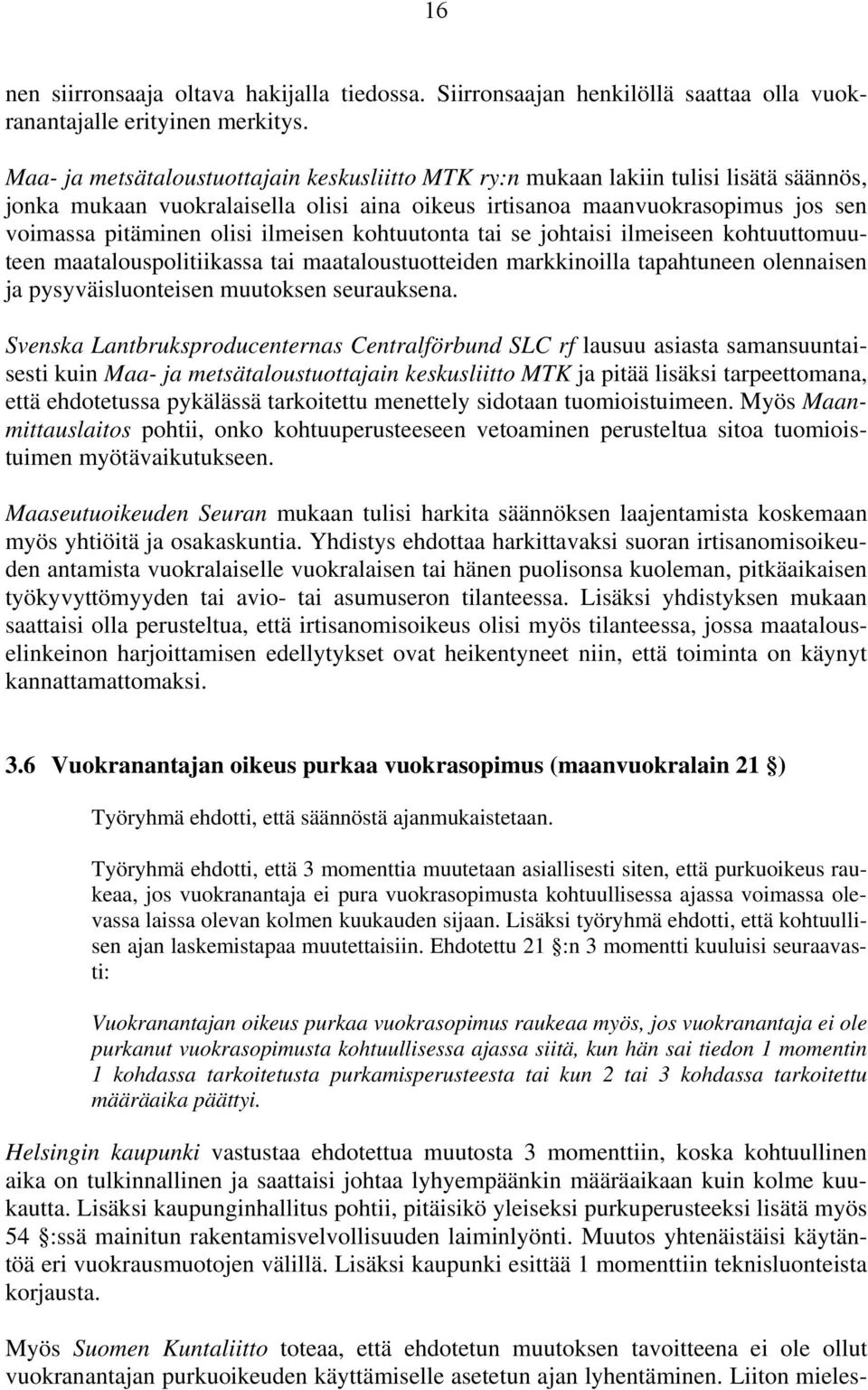 ilmeisen kohtuutonta tai se johtaisi ilmeiseen kohtuuttomuuteen maatalouspolitiikassa tai maataloustuotteiden markkinoilla tapahtuneen olennaisen ja pysyväisluonteisen muutoksen seurauksena.