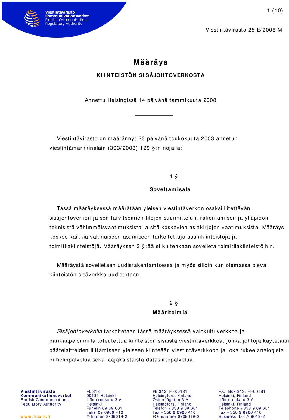 vähimmäisvaatimuksista ja sitä koskevien asiakirjojen vaatimuksista. Määräys koskee kaikkia vakinaiseen asumiseen tarkoitettuja asuinkiinteistöjä ja toimitilakiinteistöjä.