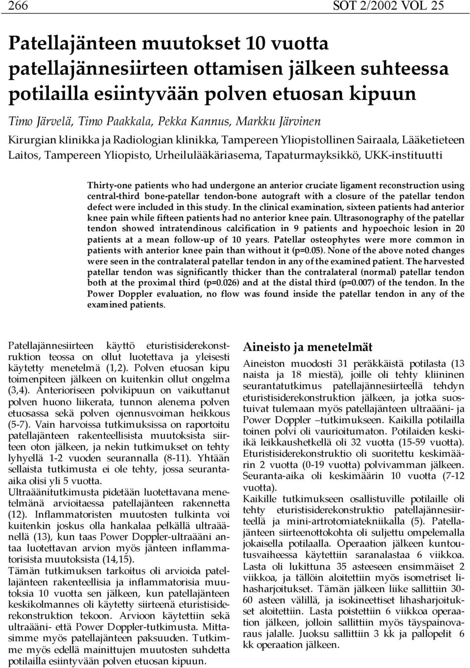 patients who had undergone an anterior cruciate ligament reconstruction using central-third bone-patellar tendon-bone autograft with a closure of the patellar tendon defect were included in this