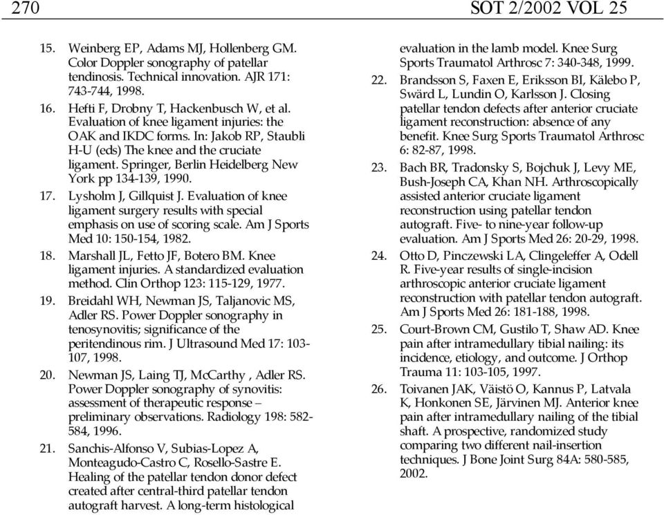 Springer, Berlin Heidelberg New York pp 134-139, 1990. 17. Lysholm J, Gillquist J. Evaluation of knee ligament surgery results with special emphasis on use of scoring scale.