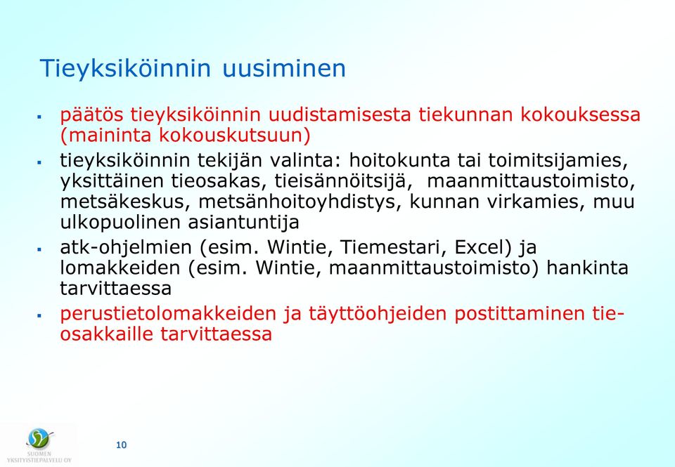 metsänhoitoyhdistys, kunnan virkamies, muu ulkopuolinen asiantuntija atk-ohjelmien (esim.