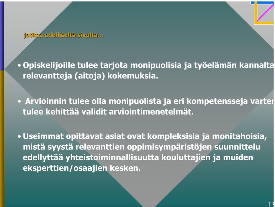 Arvioinnin tulee olla monipuolista ja eri kompetensseja varten tulee kehittää validit arviointimenetelmät.