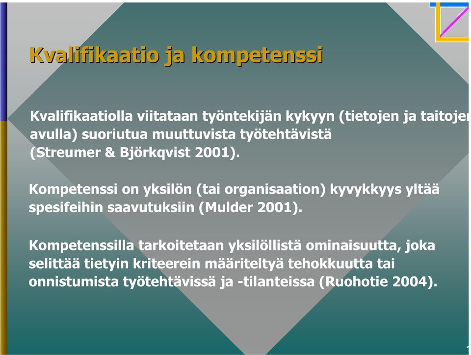 Kompetenssi on yksilön (tai organisaation) kyvykkyys yltää spesifeihin saavutuksiin (Mulder 2001).