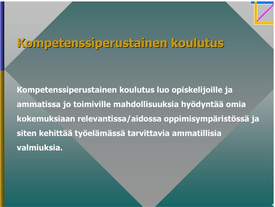 hyödyntää omia kokemuksiaan relevantissa/aidossa