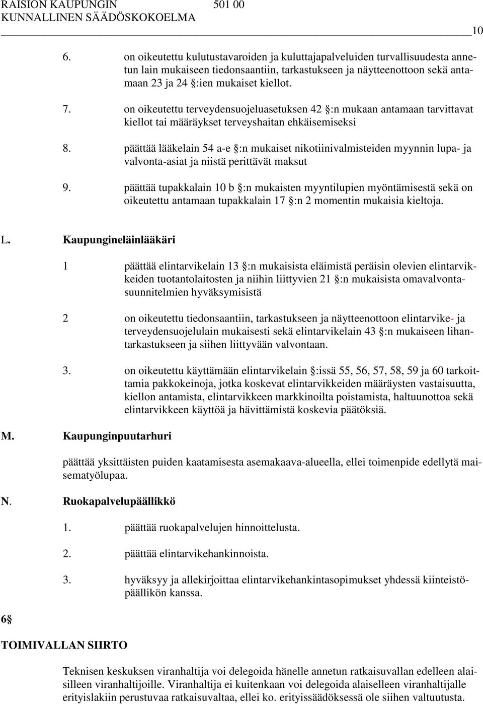 päättää lääkelain 54 a-e :n mukaiset nikotiinivalmisteiden myynnin lupa- ja valvonta-asiat ja niistä perittävät maksut 9.