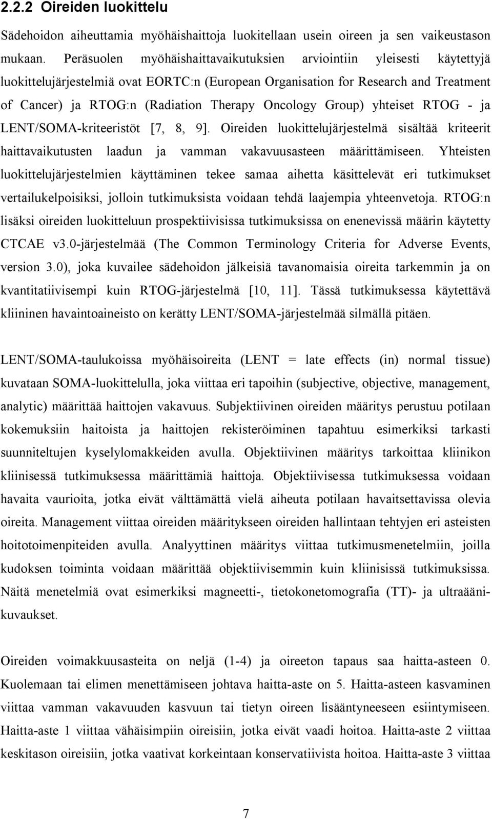 Oncology Group) yhteiset RTOG - ja LENT/SOMA-kriteeristöt [7, 8, 9]. Oireiden luokittelujärjestelmä sisältää kriteerit haittavaikutusten laadun ja vamman vakavuusasteen määrittämiseen.