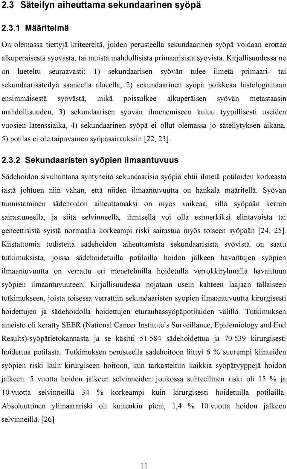 syövästä, mikä poissulkee alkuperäisen syövän metastaasin mahdollisuuden, 3) sekundaarisen syövän ilmenemiseen kuluu tyypillisesti useiden vuosien latenssiaika, 4) sekundaarinen syöpä ei ollut