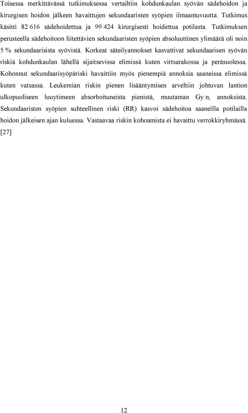 Tutkimuksen perusteella sädehoitoon liitettävien sekundaaristen syöpien absoluuttinen ylimäärä oli noin 5 % sekundaarisista syövistä.