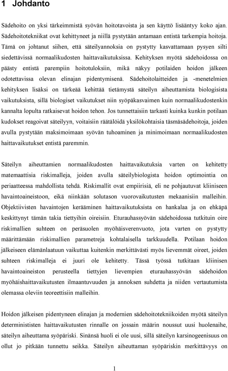 Kehityksen myötä sädehoidossa on päästy entistä parempiin hoitotuloksiin, mikä näkyy potilaiden hoidon jälkeen odotettavissa olevan elinajan pidentymisenä.