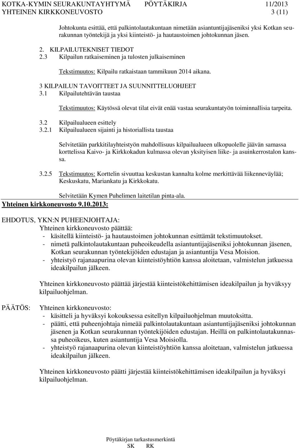 1 Kilpailutehtävän taustaa Tekstimuutos: Käytössä olevat tilat eivät enää vastaa seurakuntatyön toiminnallisia tarpeita. 3.2 