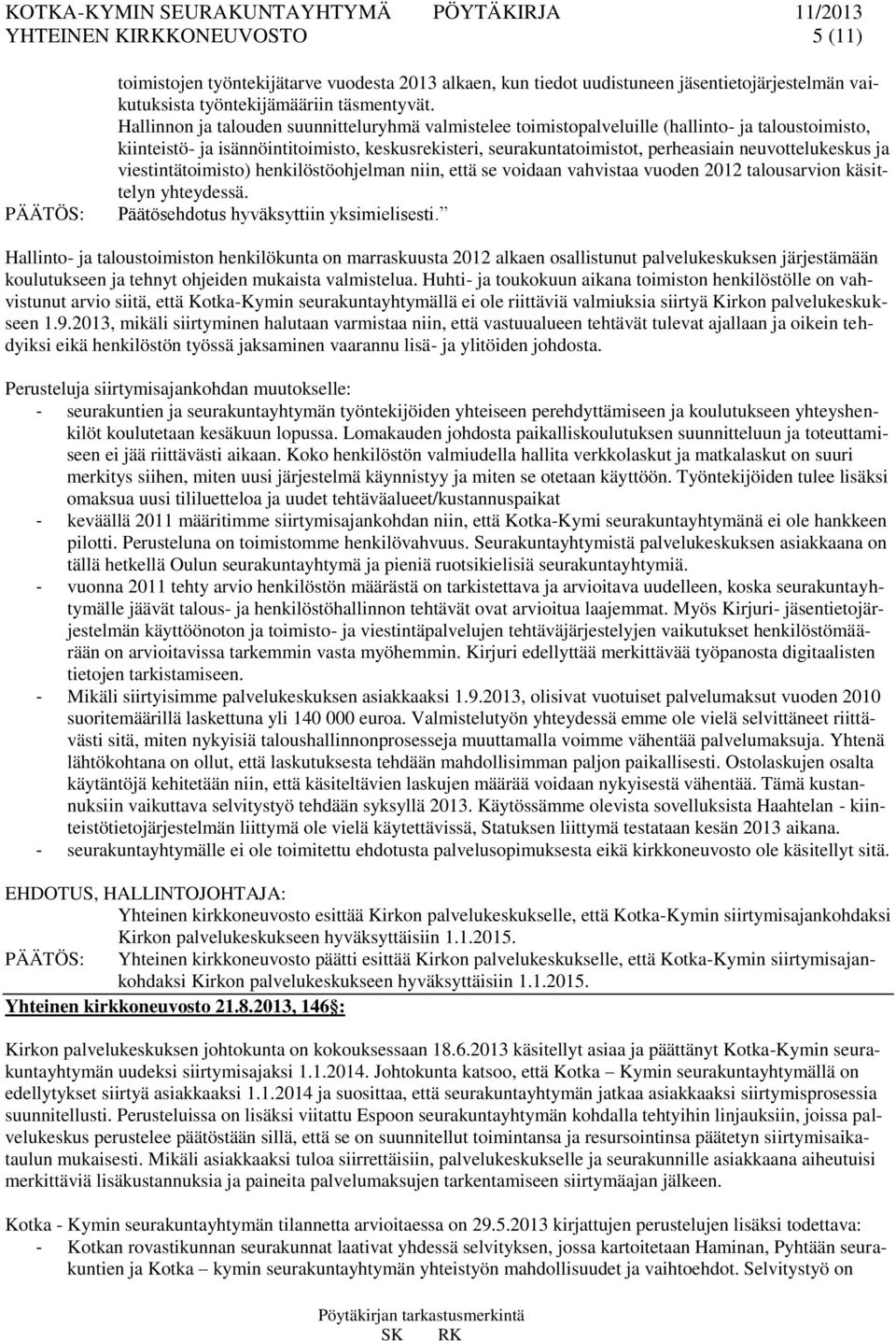 neuvottelukeskus ja viestintätoimisto) henkilöstöohjelman niin, että se voidaan vahvistaa vuoden 2012 talousarvion käsittelyn yhteydessä. Päätösehdotus hyväksyttiin yksimielisesti.