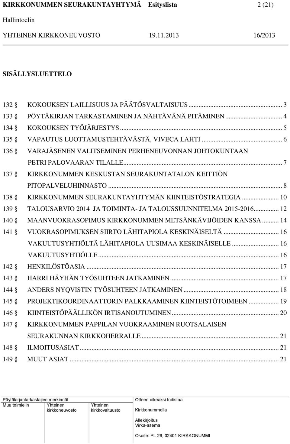 .. 7 137 KIRKKONUMMEN KESKUSTAN SEURAKUNTATALON KEITTIÖN PITOPALVELUHINNASTO... 8 138 KIRKKONUMMEN SEURAKUNTAYHTYMÄN KIINTEISTÖSTRATEGIA.