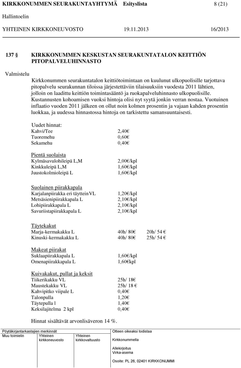 Kustannusten kohoamisen vuoksi hintoja olisi nyt syytä jonkin verran nostaa.