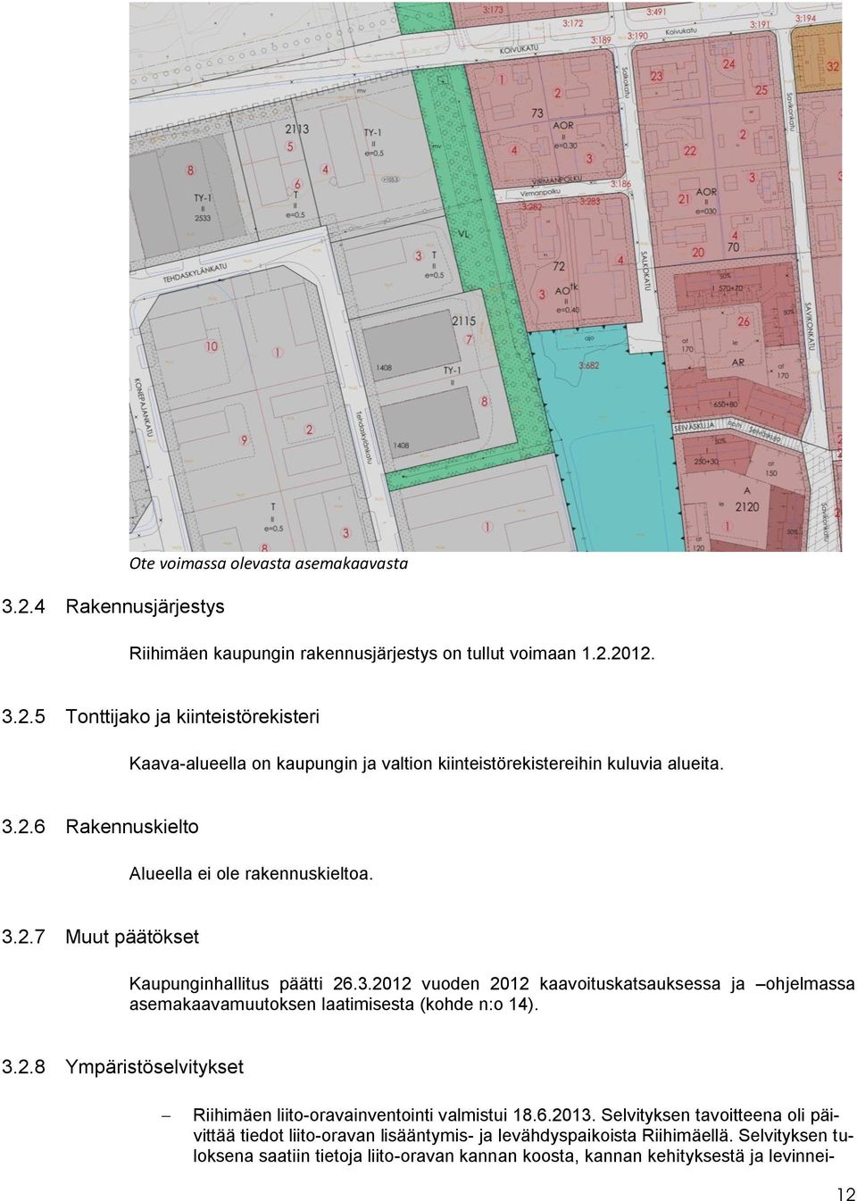 kaavoituskatsauksessa ja ohjelmassa asemakaavamuutoksen laatimisesta (kohde n:o ) 8 Ympäristöselvitykset Riihimäen liito-oravainventointi valmistui 860 Selvityksen