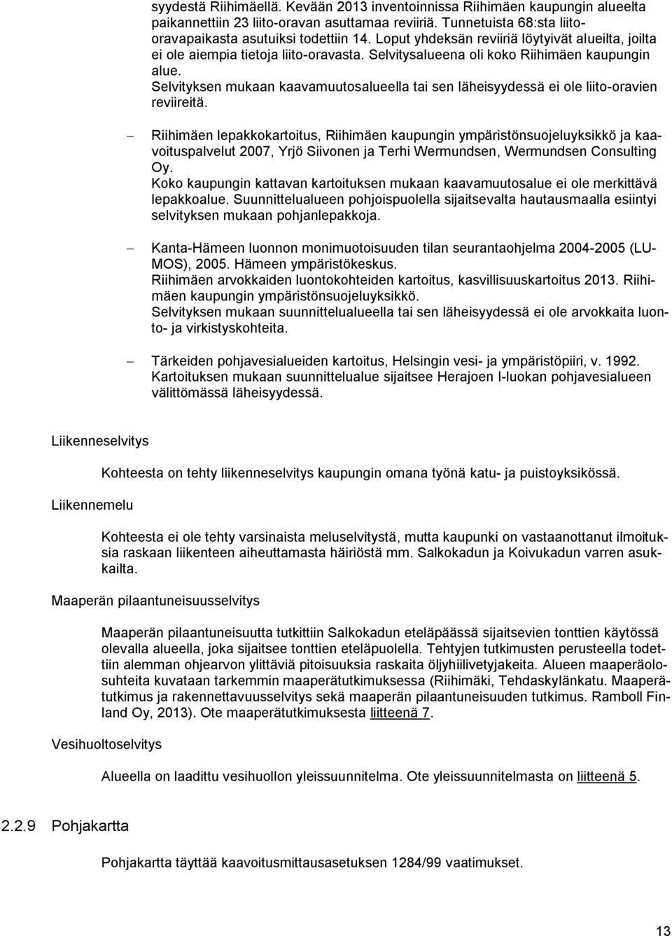 liito-oravien reviireitä Riihimäen lepakkokartoitus, Riihimäen kaupungin ympäristönsuojeluyksikkö ja kaavoituspalvelut 00, Yrjö Siivonen ja Terhi Wermundsen, Wermundsen Consulting Oy Koko kaupungin