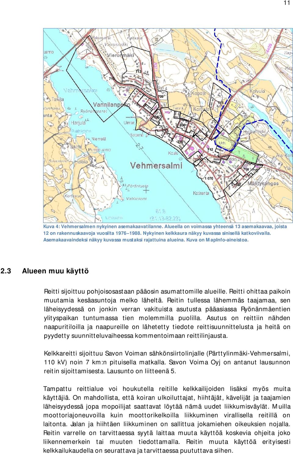 3 Alueen muu käyttö Reitti sijoittuu pohjoisosastaan pääosin asumattomille alueille. Reitti ohittaa paikoin muutamia kesäasuntoja melko läheltä.