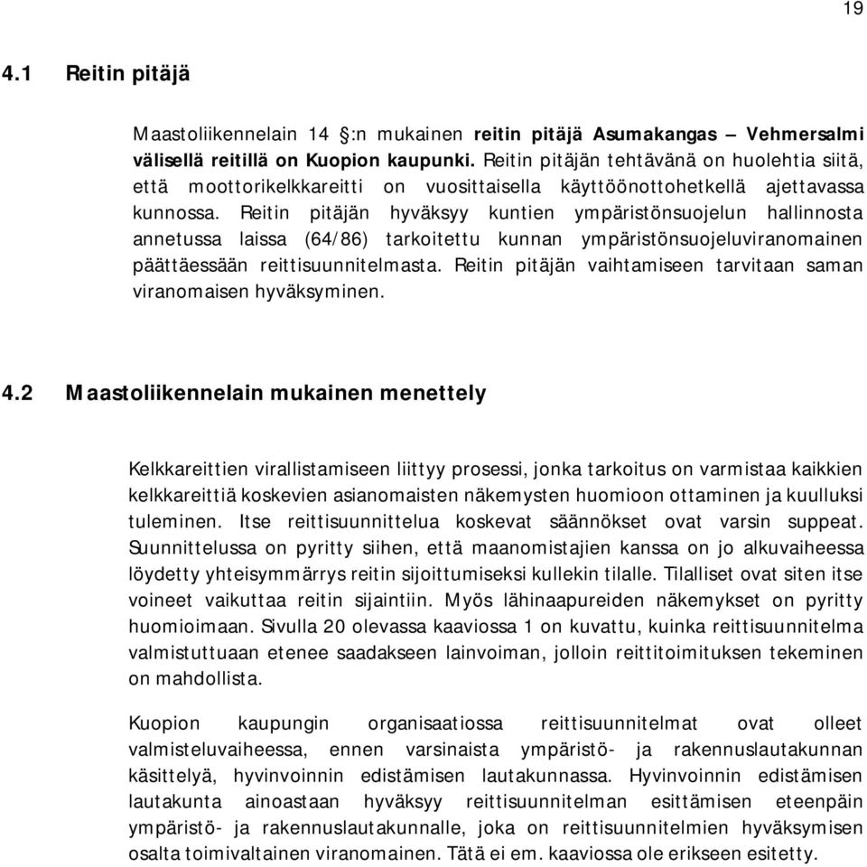 Reitin pitäjän hyväksyy kuntien ympäristönsuojelun hallinnosta annetussa laissa (64/86) tarkoitettu kunnan ympäristönsuojeluviranomainen päättäessään reittisuunnitelmasta.