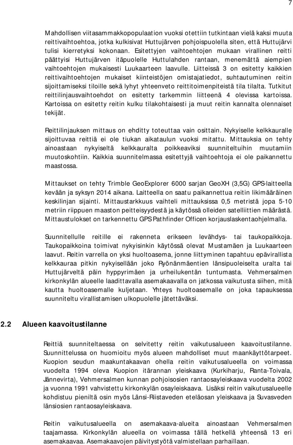 Liitteissä 3 on esitetty kaikkien reittivaihtoehtojen mukaiset kiinteistöjen omistajatiedot, suhtautuminen reitin sijoittamiseksi tiloille sekä lyhyt yhteenveto reittitoimenpiteistä tila tilalta.