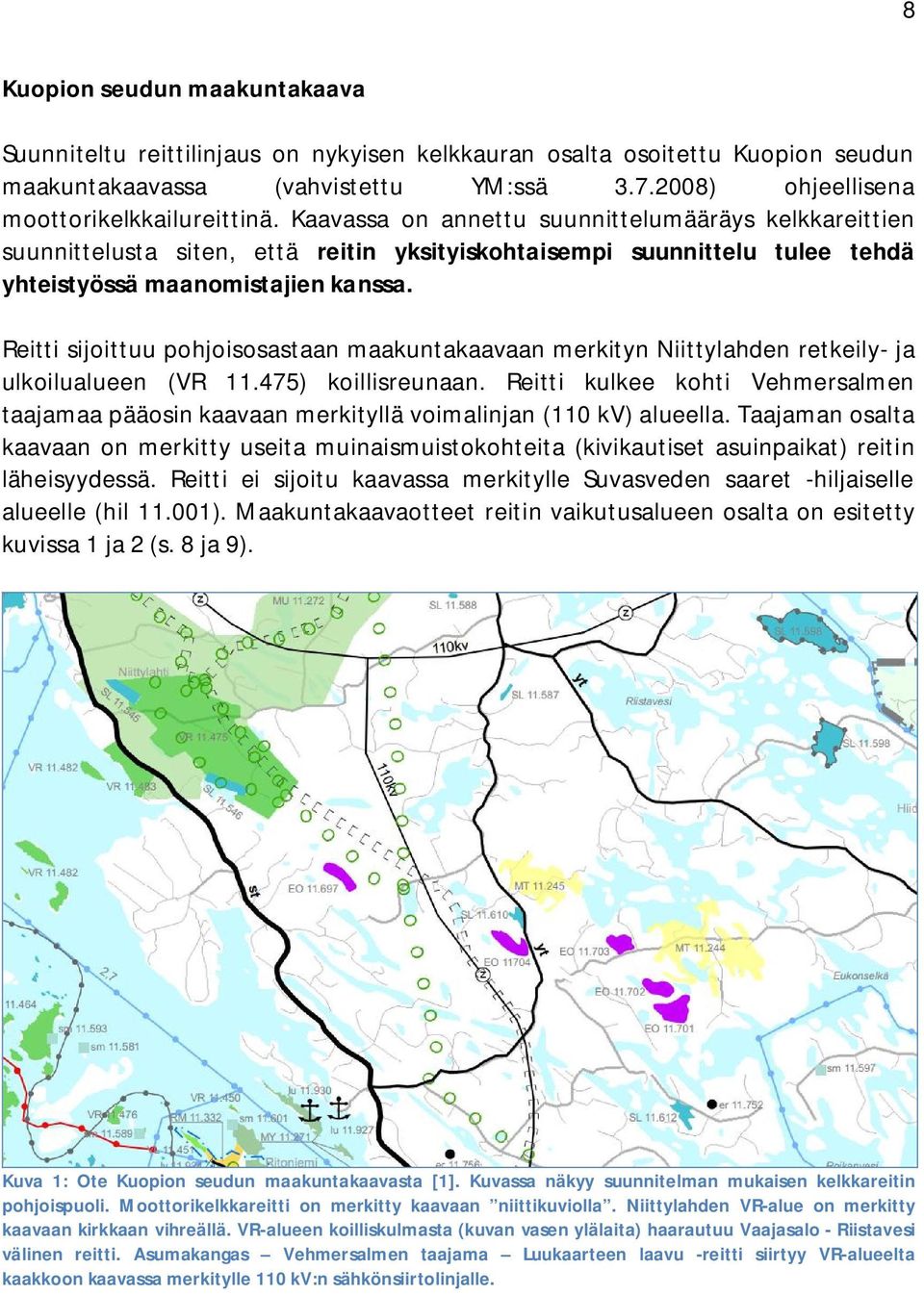 Reitti sijoittuu pohjoisosastaan maakuntakaavaan merkityn Niittylahden retkeily- ja ulkoilualueen (VR 11.475) koillisreunaan.