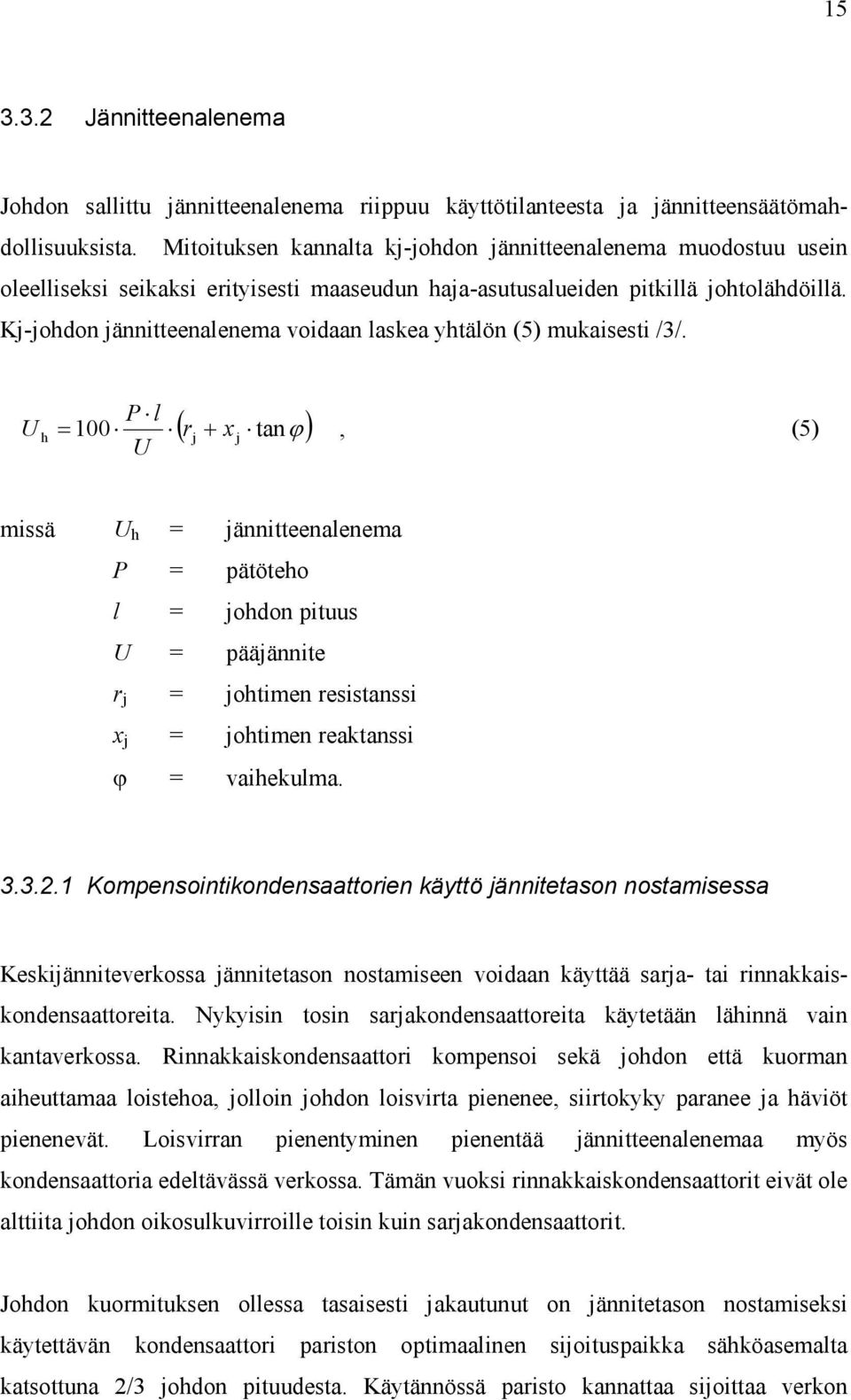 Kj-johdon jännitteenalenema voidaan laskea yhtälön (5) mukaisesti /3/.