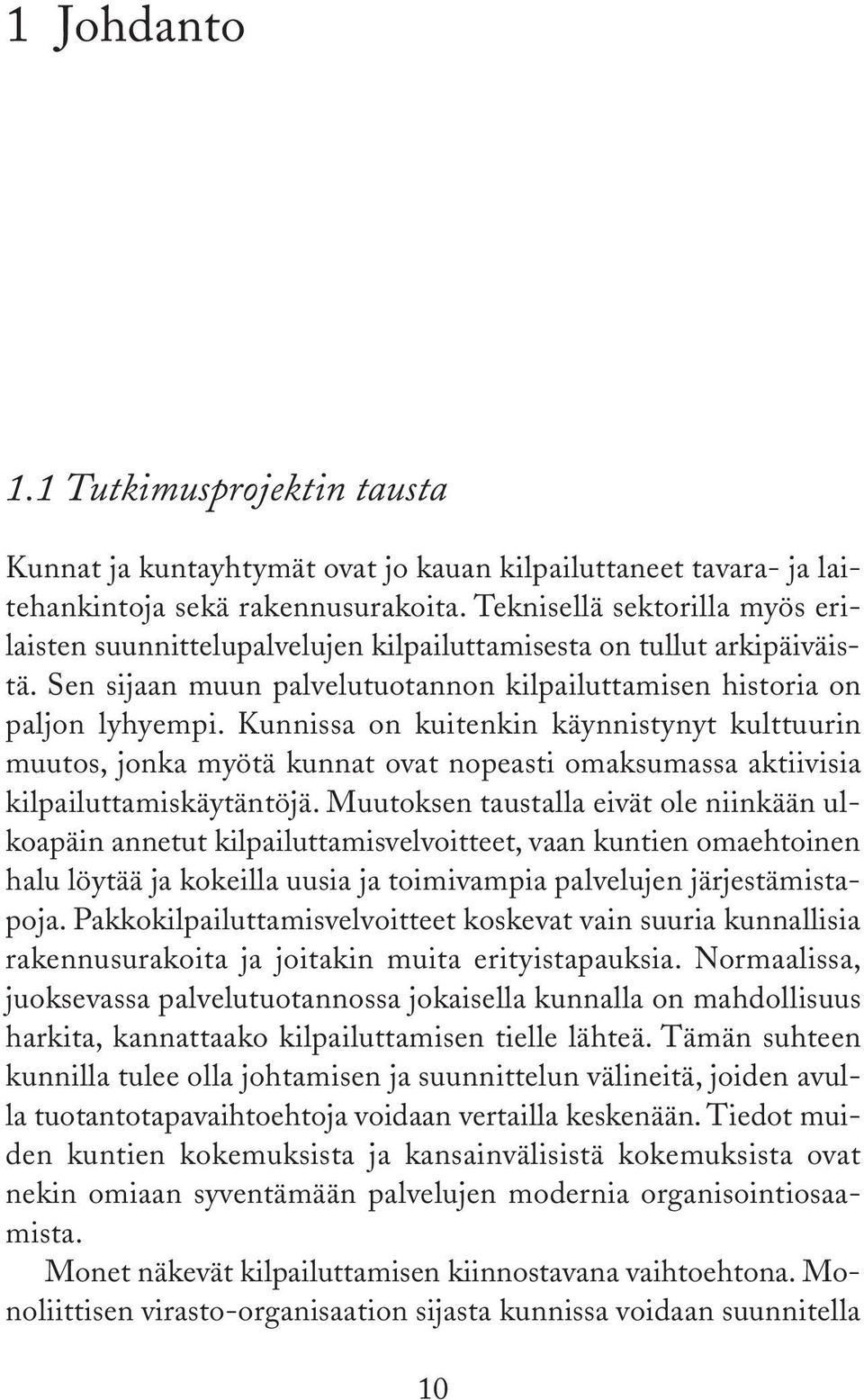 Kunnissa on kuitenkin käynnistynyt kulttuurin muutos, jonka myötä kunnat ovat nopeasti omaksumassa aktiivisia kilpailuttamiskäytäntöjä.