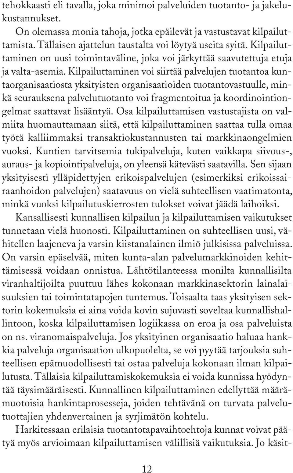 Kilpailuttaminen voi siirtää palvelujen tuotantoa kuntaorganisaatiosta yksityisten organisaatioiden tuotantovastuulle, minkä seurauksena palvelutuotanto voi fragmentoitua ja koordinointiongelmat