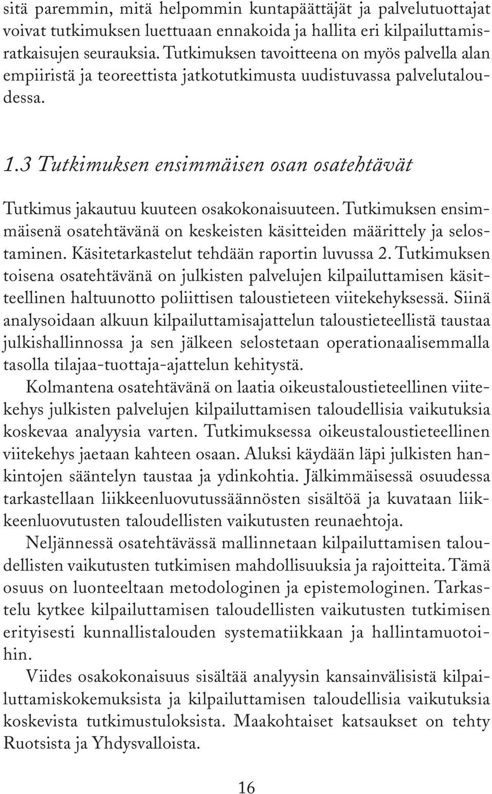 3 Tutkimuksen ensimmäisen osan osatehtävät Tutkimus jakautuu kuuteen osakokonaisuuteen. Tutkimuksen ensimmäisenä osatehtävänä on keskeisten käsitteiden määrittely ja selostaminen.